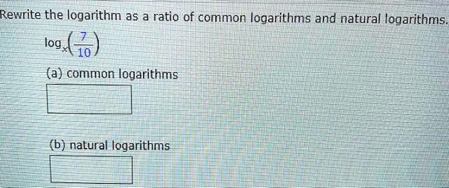 SOLVED: Rewrite The Logarithm As A Ratio Of Common Logarithms And ...