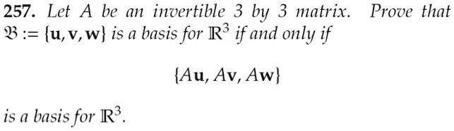 Let A be an invertible 3 by 3 matrix. Prove that B := u, v, w is a basis for R^3 if and only if Au, Av, Aw is a basis for R^3.