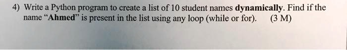 4) Write a Python program to create a list of 10 student names ...
