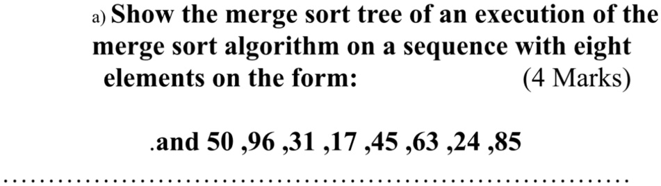 a show the merge sort tree of an execution of the merge sort algorithm on a sequence with eight elements on the form 4 marks and 5096311745632485 a show the merge sort tree of an execution o 64929