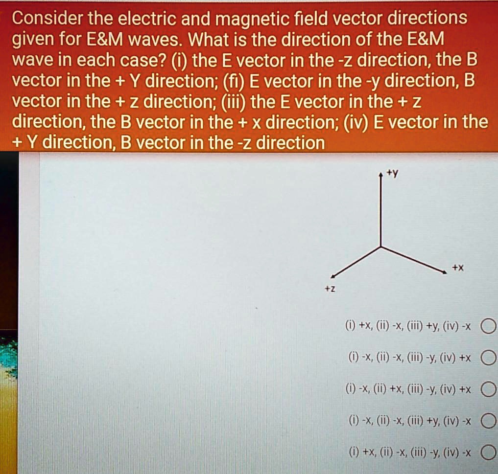 SOLVED:Consider The Electric And Magnetic Field Vector Directions Given ...