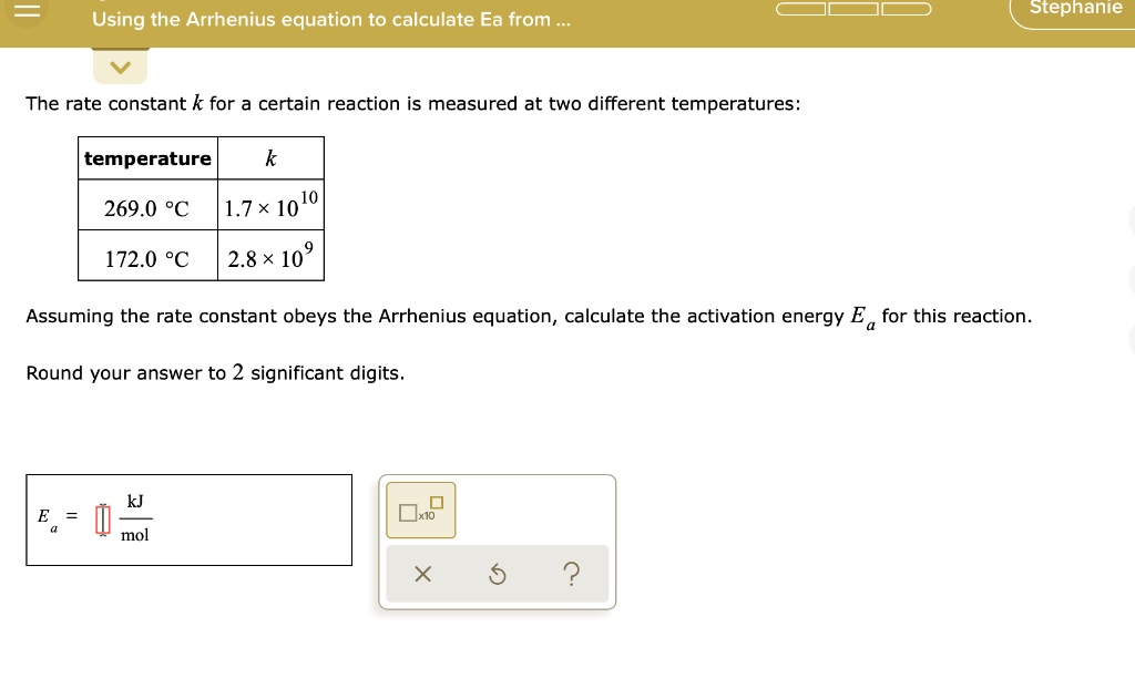 SOLVED Stephanie Using the Arrhenius equation t0 calculate Ea from The