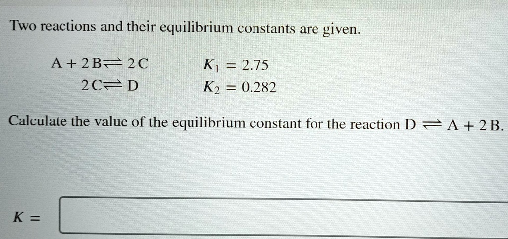 SOLVED: Two reactions and their equilibrium constants are given: A + 2B ...