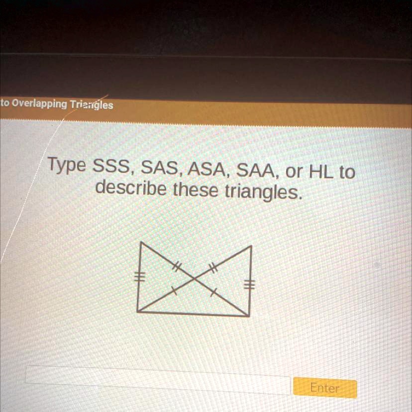 SOLVED 'Type SSS, SAS, ASA, SAA, or HL to describe these triangles. to