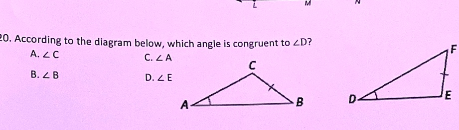 20. According to the diagram below, which angle is congruent to ∠D?
A. ∠C
B. ∠B
C. ∠A
D. ∠E