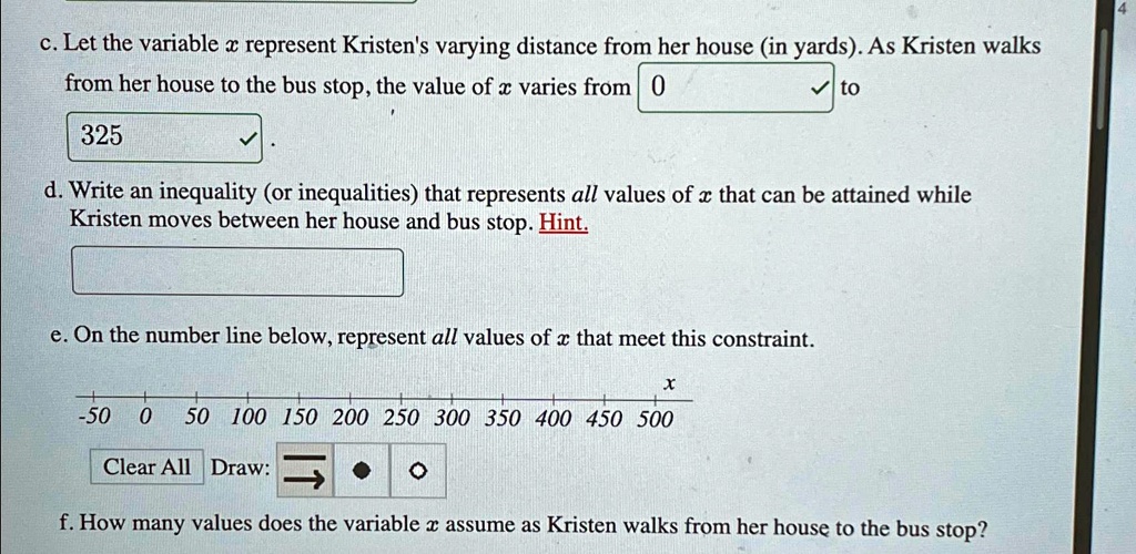 c let the variable x represent kristens varying distance from her house in yards as kristen walks from her house to the bus stop the value of x varies from 0 to 325 d write an inequality or  67263