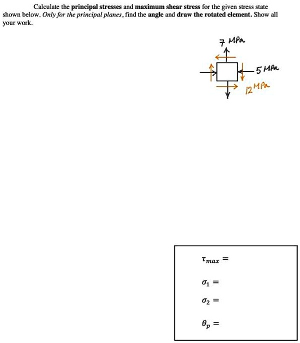 calculate the principal stresses and maximum shear stress for the given ...