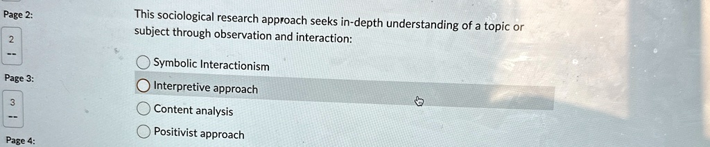 This sociological research approach seeks in-depth understanding of a topic or subject through observation and interaction:
Symbolic Interactionism
Interpretive approach
Content analysis
Positivist approach