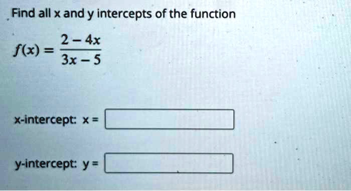 Solved Find All X And Y Intercepts Of The Function 2 4x F X 3x 5 X Intercept X Y Intercept Y