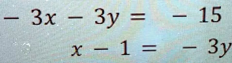 -3x - 3y = -15
x - 1 = -3y