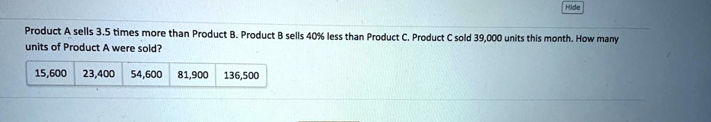Product A sells 3.5 times more than Product B. Product B sells 40% less ...