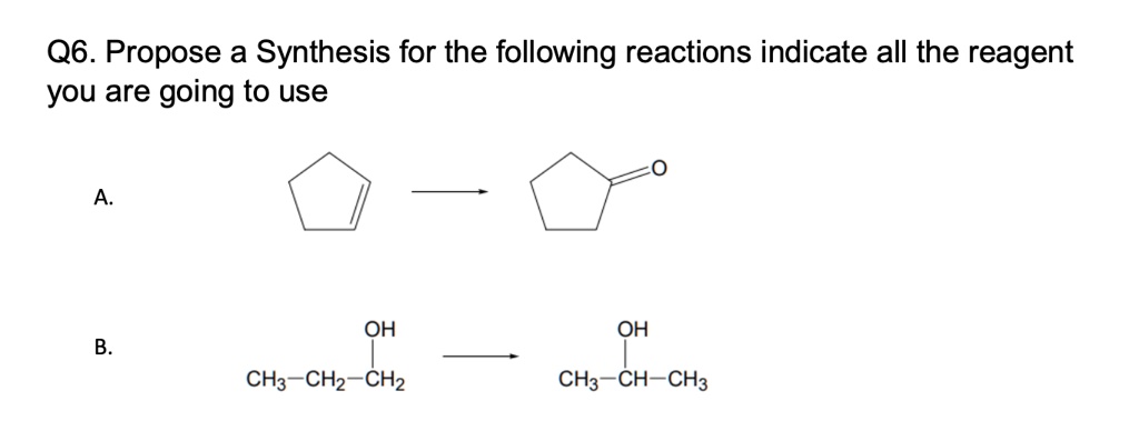 SOLVED: Q6. Propose a Synthesis for the following reactions indicate ...