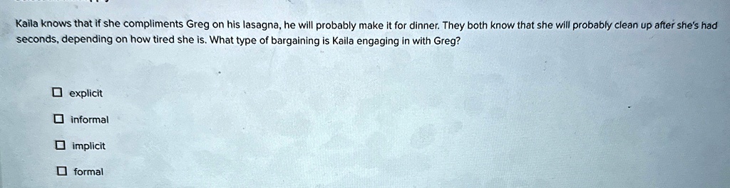 kaila knows that if she compliments greg on his lasagna he will probably make it for dinner they both know that she will probably clean up after shes had seconds depending on how tired she i 71527