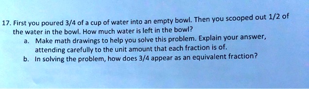 Math Homework Water Usage Problem cup of water into an empty bowl then you scooped out 12 of 17 first you ...