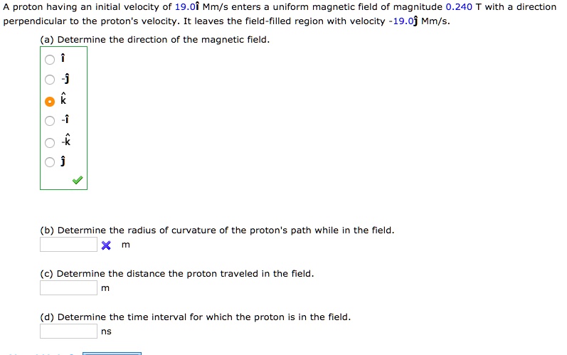 Solved Proton Having An Initial Velocity Of 190i Mms Enters Uniform Magnetic Field Of 1188