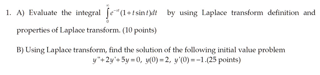 SOLVED: A) Evaluate the integral ( e^s(1+tsin t)dt by using Laplace ...