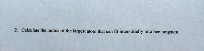 SOLVED: Calculate the radius of the largest atom that can fit