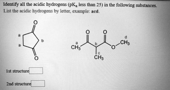 Identify all the acidic hydrogens (pKa less than 25) in the following ...