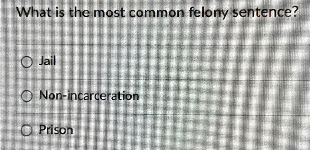 VIDEO solution: What is the most common felony sentence? Jail Non ...