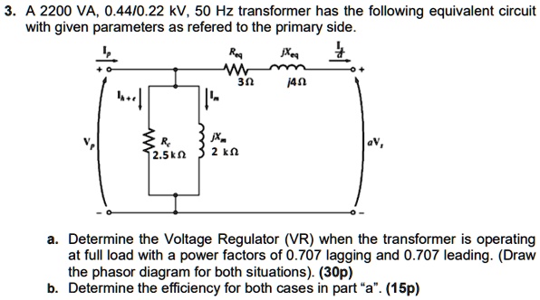 3. A 2200 VA, 0.44/0.22 kV, 50 Hz transformer has the following ...