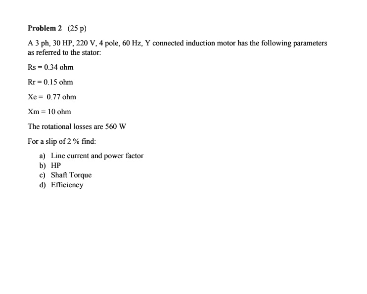 SOLVED: Problem 2 (25 p) A 3-phase, 30 HP, 220 V, 4-pole, 60 Hz, Y ...