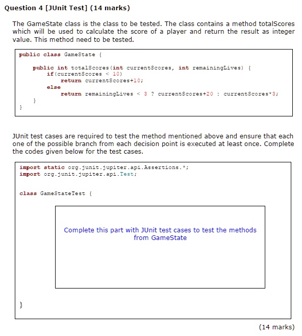 Question [JUnit Test] (14 marks) The GameState class is the class to be tested. The class