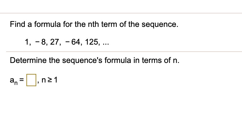 SOLVED: Find a formula for the nth term of the sequence 1 8, 27 , 64 ...