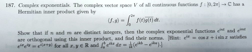 SOLVED: 187. Complex exponentials The complex vector space V of all ...