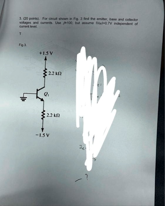 3. (20 points). For circuit shown in Fig. 3 find the emitter, base and ...