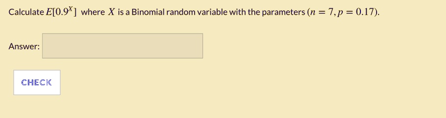 calculate e09x where x is a binomial random variable with the parameters n 7p 017 answer check 90884