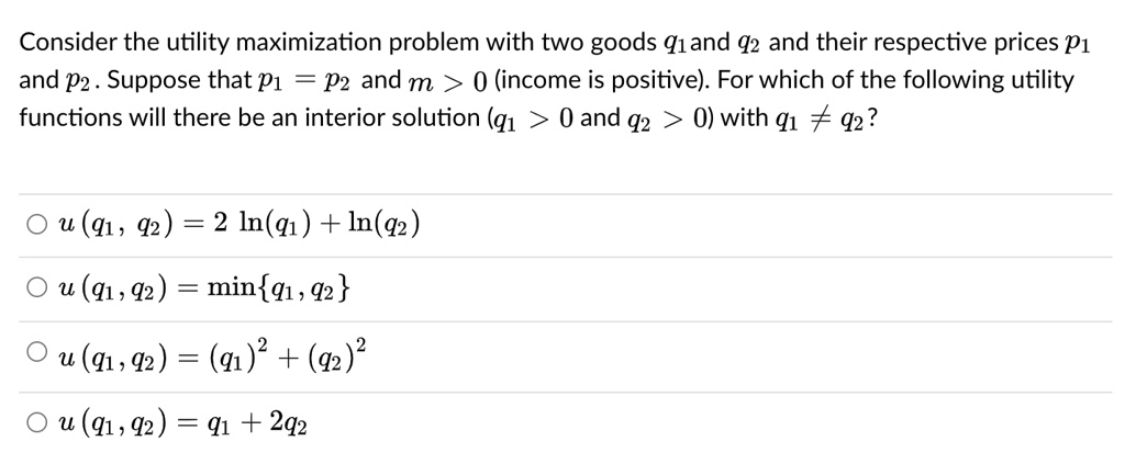 SOLVED: Consider The Utility Maximization Problem With Two Goods Q1 And ...