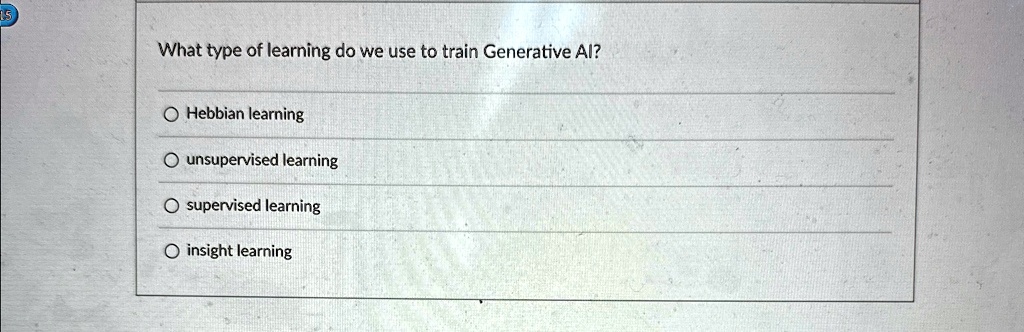 What type of learning do we use to train Generative AI?
Hebbian learning
unsupervised learning
supervised learning
insight learning