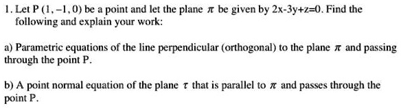 let p 1 10 be point and let the plane i be given by zx jyz u find the following and explain your work 2 parametric equations of the line perpendicular orthogonal to the plane i and passing t 10292