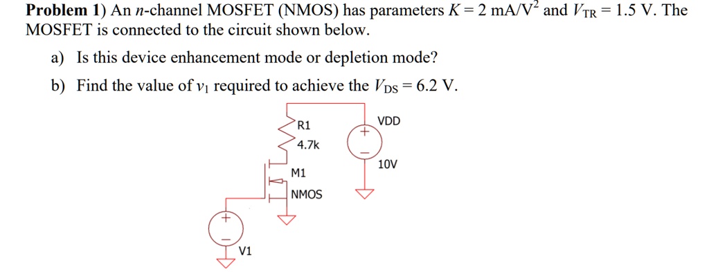 SOLVED: Problem 1) An n-channel MOSFET (NMOS) has parameters K = 2 mA/V ...