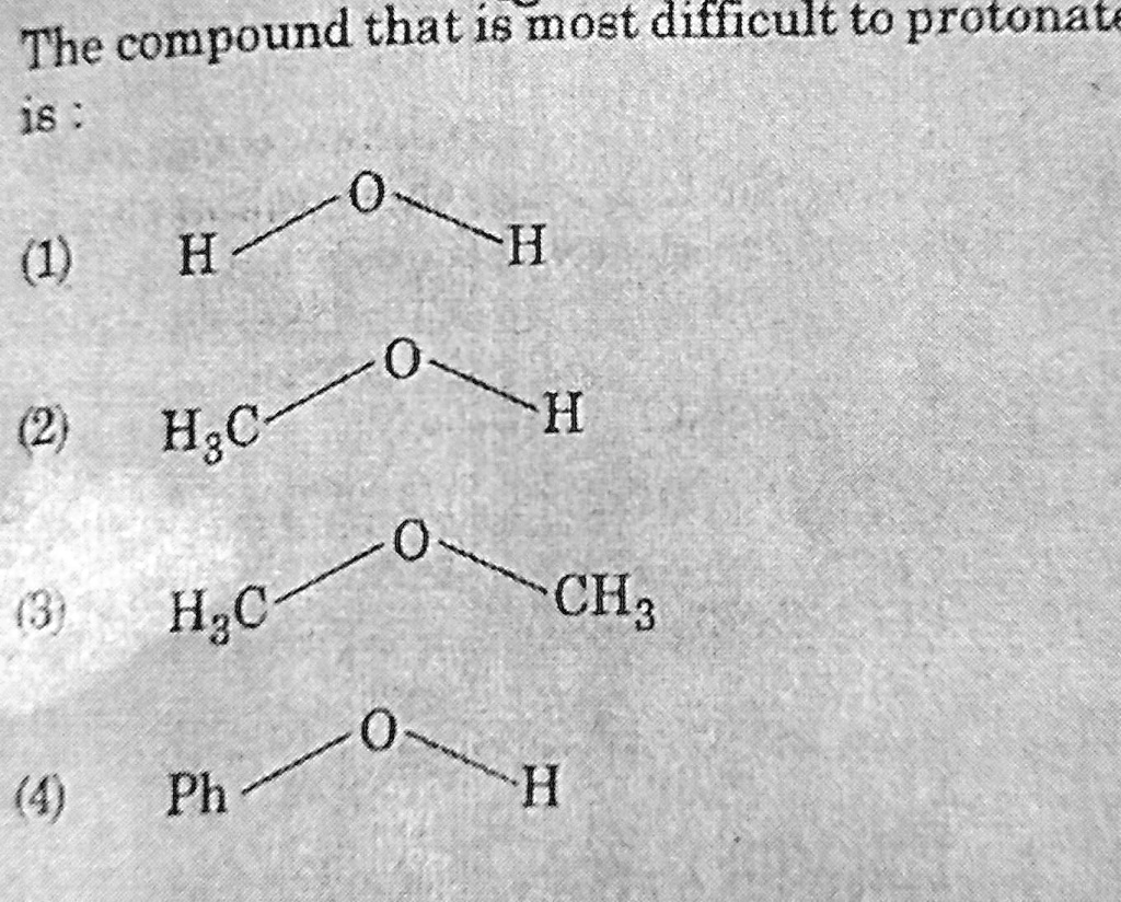 SOLVED: 'the compound that is most difficult to protonate'