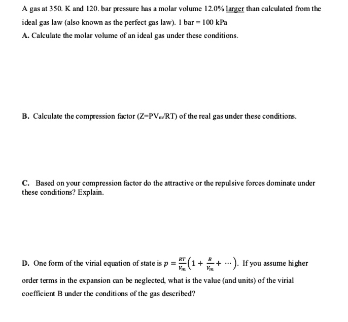 a) A gas at 250 K and 15 atm has a molar volume 12 per cent