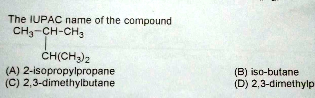 SOLVED: The IUPAC name of the compound CH3-CH-CH3CH(CH3)2 is 2 ...