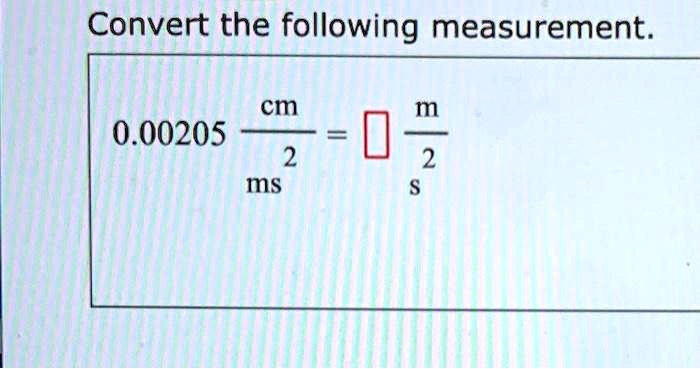 SOLVED Convert The Following Measurement Cm 0 00205 2 Ms M 2 solved-convert-the-following-measurement-cm-0-00205-2-ms-m-2