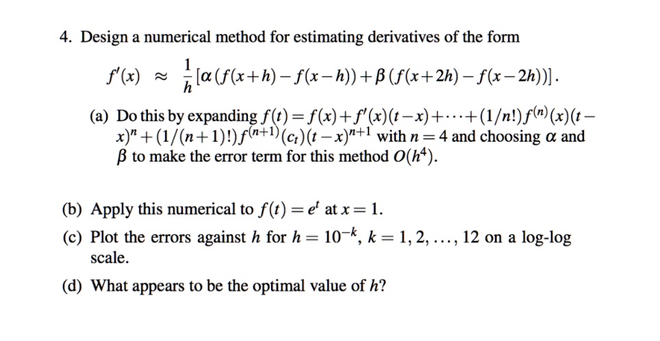 Solved Design Numerical Method For Estimating Derivatives Of The Form F X Hla Fl X H Flx H B F X 2h Flx 2h A Do This By Expanding F T F X F X T X 1 N F X T X 1 N 1 Fa I C T X L With