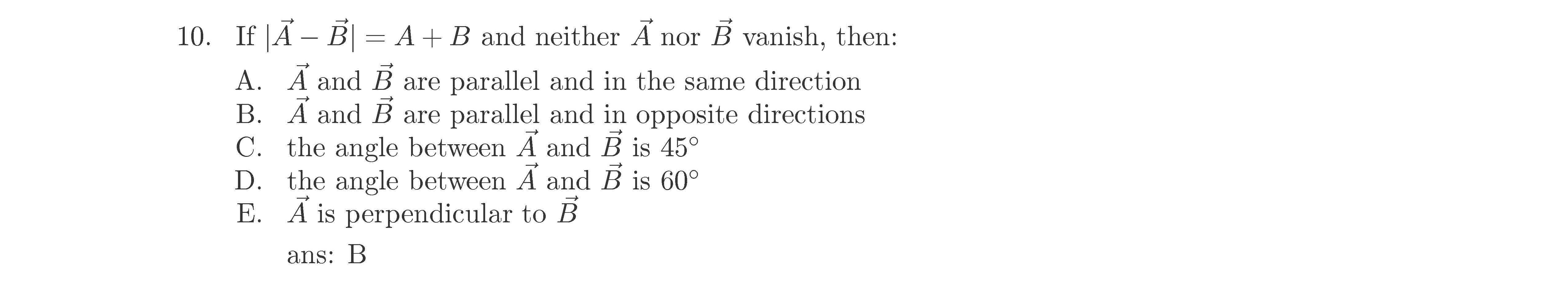 SOLVED: 10. If |A⃗-B⃗|=A+B And Neither A⃗ Nor B⃗ Vanish, Then: A. A⃗ ...