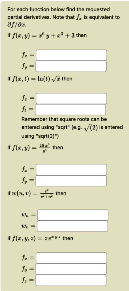 for each function below find the requested partial derivatives note that fx is equivalent to partial fpartial x if fxy x6 y x3 3 then fx fy if fxt lnt sqrtx then fx ft remember that squ 93778