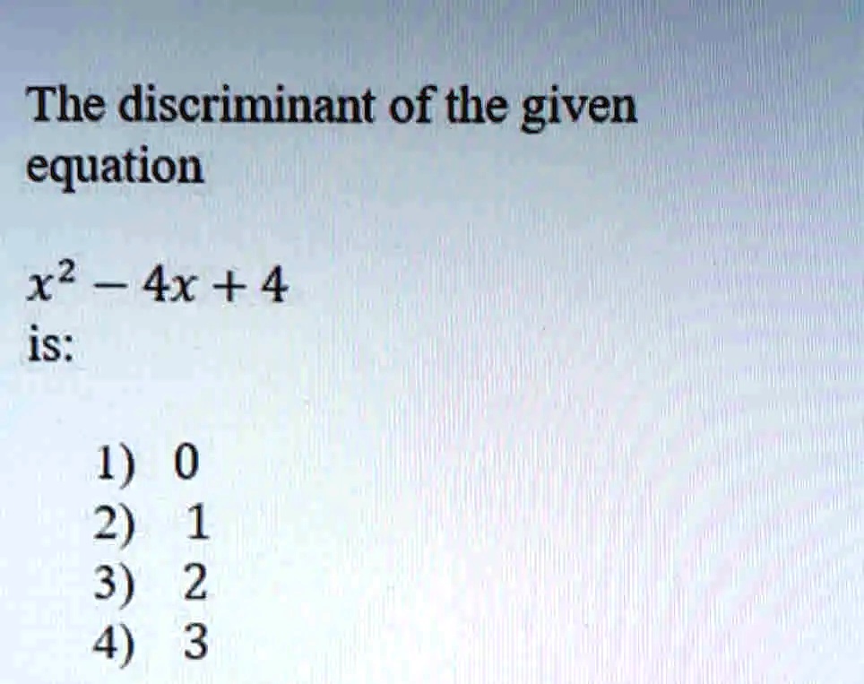 SOLVED The Discriminant Of The Given Equation 12 4x 4 Is 0 8 1 2 3 solved-the-discriminant-of-the-given-equation-12-4x-4-is-0-8-1-2-3
