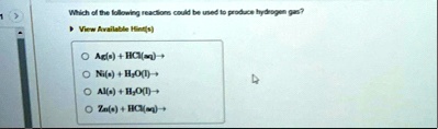 which of the following reactions could be used to produce hydrogen gas view available hints agshclaq nish2o1 als h2o1 znshcla 80479