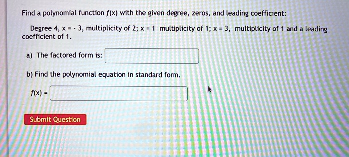 Solved Find Polynomial Function F X With The Given Degree Zeros And