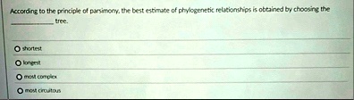 according to the principle of parsimony the best estimate of phylogenetic relationships is obtained by choosing the  96337