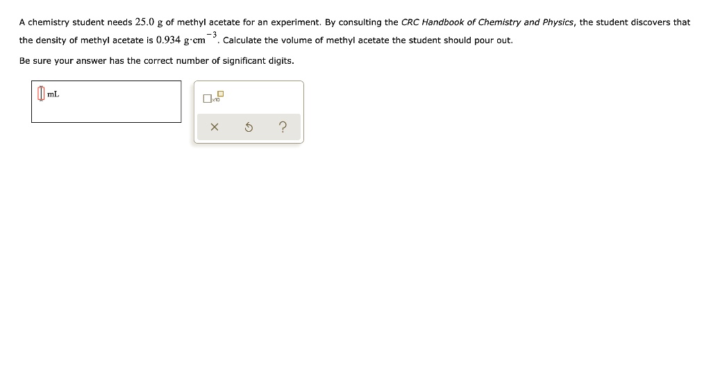 SOLVED: chemistry student needs 25.0) g of methyl acetate for an ...