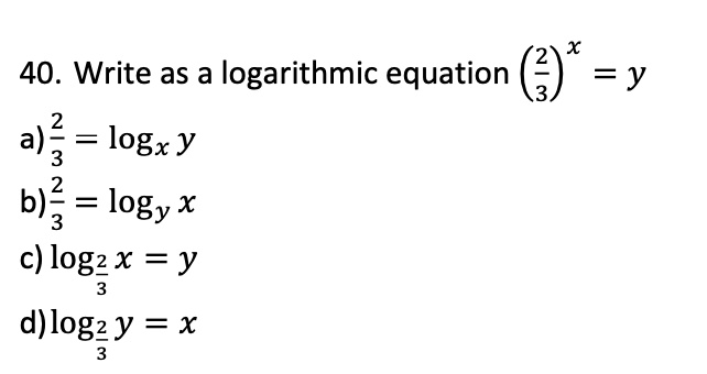 SOLVED:40. Write as a logarithmic equation (3) =y a)? = 3 logx y b)2 ...