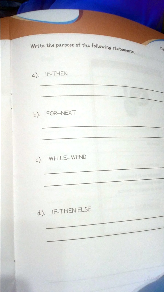 Write the purpose of the following statements:
a). IF-THEN
b). FOR–NEXT
c). WHILE–WEND
d). IF-THEN ELSE
