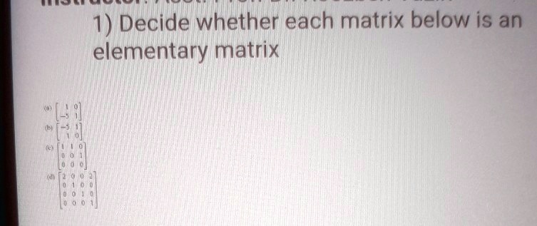 solved-1-decide-whether-each-matrix-below-is-an-elementary-matrix