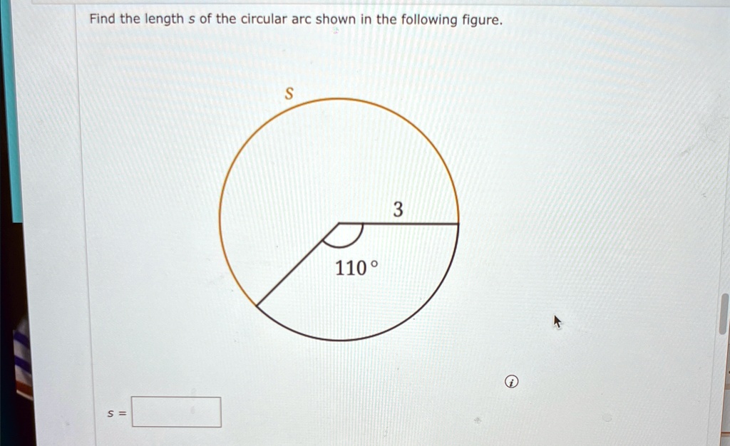 Find the length s of the circular arc shown in the following figure